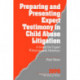 Preparing and Presenting Expert Testimony in Child Abuse Litigation: A Guide for Expert Witnesses and Attorneys