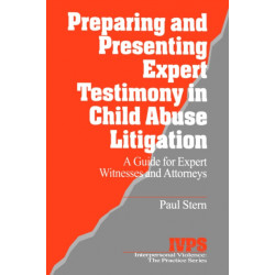 Preparing and Presenting Expert Testimony in Child Abuse Litigation: A Guide for Expert Witnesses and Attorneys