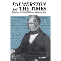 Palmerston and the Times: Foreign Policy, the Press and Public Opinion in Mid-Victorian Britain