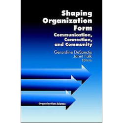 Shaping Organization Form: Communication, Connection, and Community