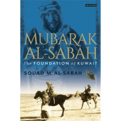 Mubarak Al-Sabah: The Foundation of Kuwait