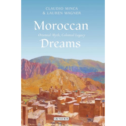 Moroccan Dreams: Oriental Myth, Colonial Legacy