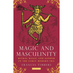 Magic and Masculinity: Ritual Magic and Gender in the Early Modern Era