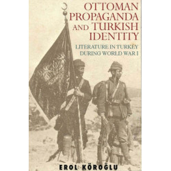 Ottoman Propaganda and Turkish Identity: Literature in Turkey During World War I
