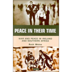 Peace in Their Time: War and Peace in Ireland and Southern Africa