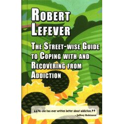 The The Street-wise Guide to Coping with  and Recovering from Addiction
