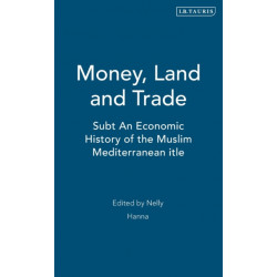 Money, Land and Trade: An Economic History of the Muslim Mediterranean