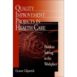Quality Improvement Projects in Health Care: Problem Solving in the Workplace