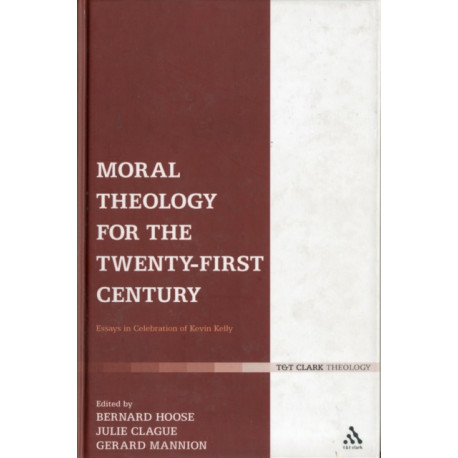 Moral Theology for the 21st Century: Essays in Celebration of Kevin T. Kelly