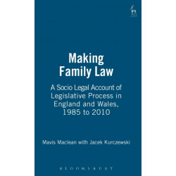Making Family Law: A Socio Legal Account of Legislative Process in England and Wales, 1985 to 2010
