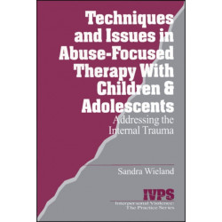 Techniques and Issues in Abuse-Focused Therapy with Children & Adolescents: Addressing the Internal Trauma