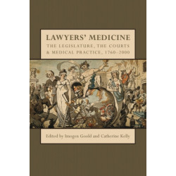 Lawyers' Medicine: The Legislature, the Courts and Medical Practice, 1760-2000