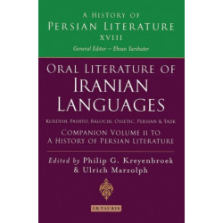 Oral Literature of Iranian Languages: Kurdish, Pashto, Balochi, Ossetic- Persian and Tajik: Companion Volume II: A History of Persian Literature