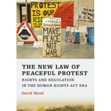 The New Law of Peaceful Protest: Rights and Regulation in the Human Rights Act Era
