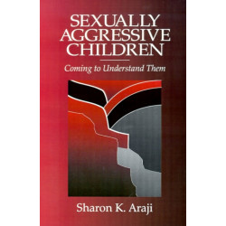 Sexually Aggressive Children: Coming To Understand Them