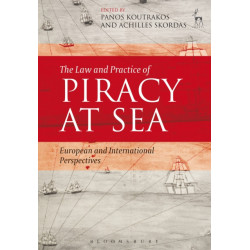 The Law and Practice of Piracy at Sea: European and International Perspectives