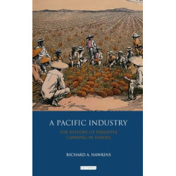 A Pacific Industry: The History of Pineapple Canning in Hawaii