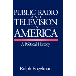 Public Radio and Television in America: A Political History