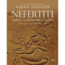 Nefertiti, Queen and Pharaoh of Egypt: Her Life and Afterlife