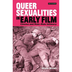 Queer Sexualities in Early Film: Cinema and Male-Male Intimacy