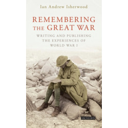 Remembering the Great War: Writing and Publishing the Experiences of World War I