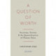 A Question of Worth: Economy, Society and the Quantification of Human Value