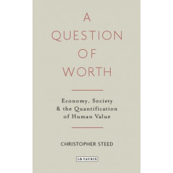 A Question of Worth: Economy, Society and the Quantification of Human Value