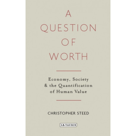 A Question of Worth: Economy, Society and the Quantification of Human Value