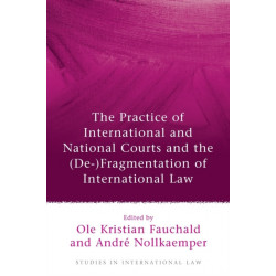 The Practice of International and National Courts and the (De-)Fragmentation of International Law