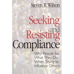 Seeking and Resisting Compliance: Why People Say What They Do When Trying to Influence Others