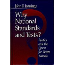 Why National Standards and Tests?: Politics and the Quest for Better Schools