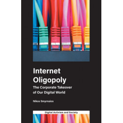 Internet Oligopoly: The Corporate Takeover of Our Digital World