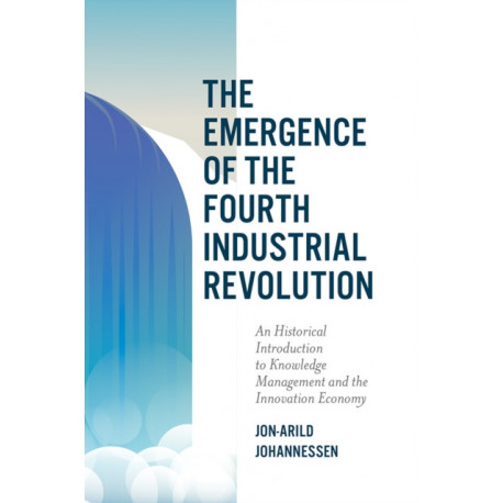 The Emergence of the Fourth Industrial Revolution: An Historical Introduction to Knowledge Management and the Innovation Economy