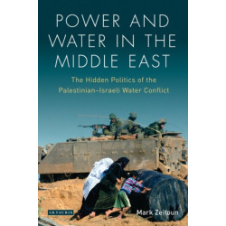 Power and Water in the Middle East: The Hidden Politics of the Palestinian-Israeli Water Conflict