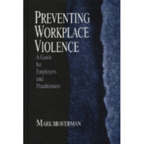 Preventing Workplace Violence: A Guide for Employers and Practitioners