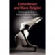 Embodiment and Black Religion: Rethinking the Body in African American Religious Experience