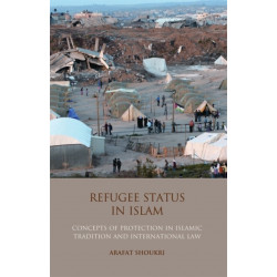 Refugee Status in Islam: Concepts of Protection in Islamic Tradition and International Law
