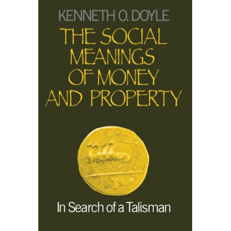 The Social Meanings of Money and Property: In Search of a Talisman