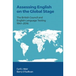 Assessing English on the Global Stage: The British Council and English Language Testing, 1941-2016