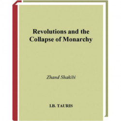 Revolutions and the Collapse of Monarchy: Human Agency and the Making of Revolution in France, Russia and Iran