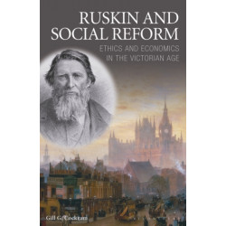 Ruskin and Social Reform: Ethics and Economics in the Victorian Age