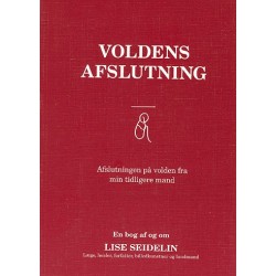 Voldens afslutning: afslutningen på volden fra min tidligere mand - en bog af og om Lise Seidelin