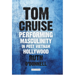 Tom Cruise: Performing Masculinity in Post Vietnam Hollywood