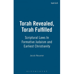Torah Revealed, Torah Fulfilled: Scriptural Laws In Formative Judaism and Earliest Christianity