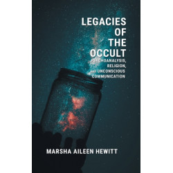 Legacies of the Occult: Psychoanalysis, Religion, and Unconscious Communication
