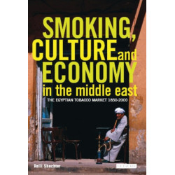 Smoking, Culture and Economy in The Middle East: The Egyptian Tobacco Market 1850-2000