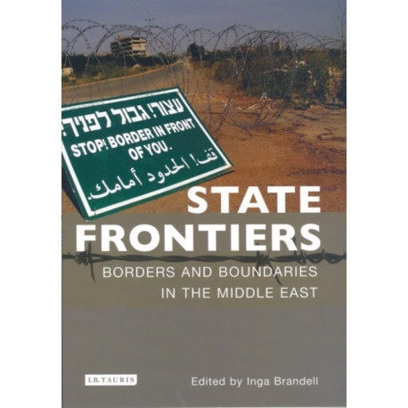 State Frontiers: Borders and Boundaries in the Middle East
