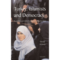 Turkey, Islamists and Democracy: Transition and Globalization in a Muslim State