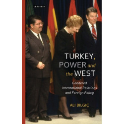 Turkey, Power and the West: Gendered International Relations and Foreign Policy