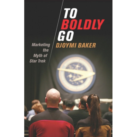 To Boldly Go: Marketing the Myth of Star Trek